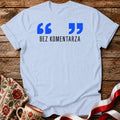 Bez Komentarza Unisex T-Shirt
