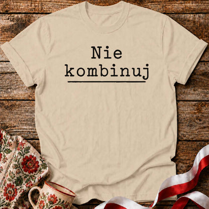 Nie Kombinuj Polish Saying Unisex T-Shirt