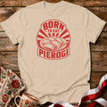 Born To Eat Pierogi Unisex T-Shirt