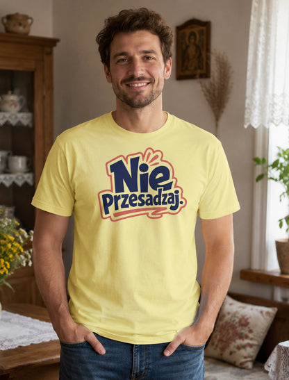 Nie Przesadzaj Polish Saying Unisex T-Shirt