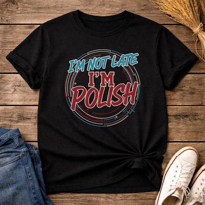 I’m not late, I’m Polish Unisex T-Shirt