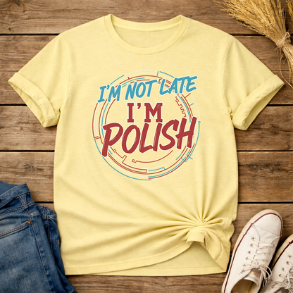I’m not late, I’m Polish Unisex T-Shirt