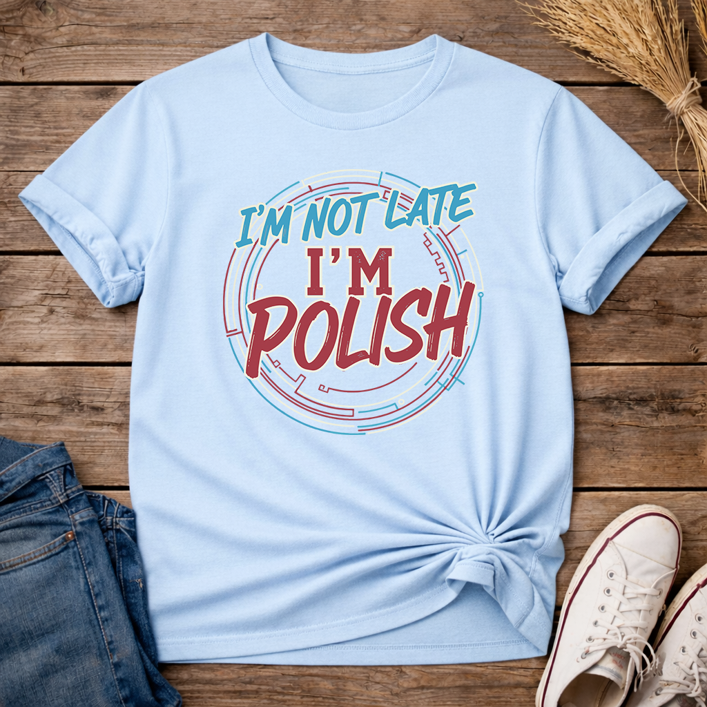 I’m not late, I’m Polish Unisex T-Shirt
