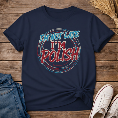 I’m not late, I’m Polish Unisex T-Shirt