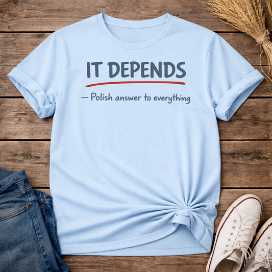 It Depends. Unisex T-Shirt