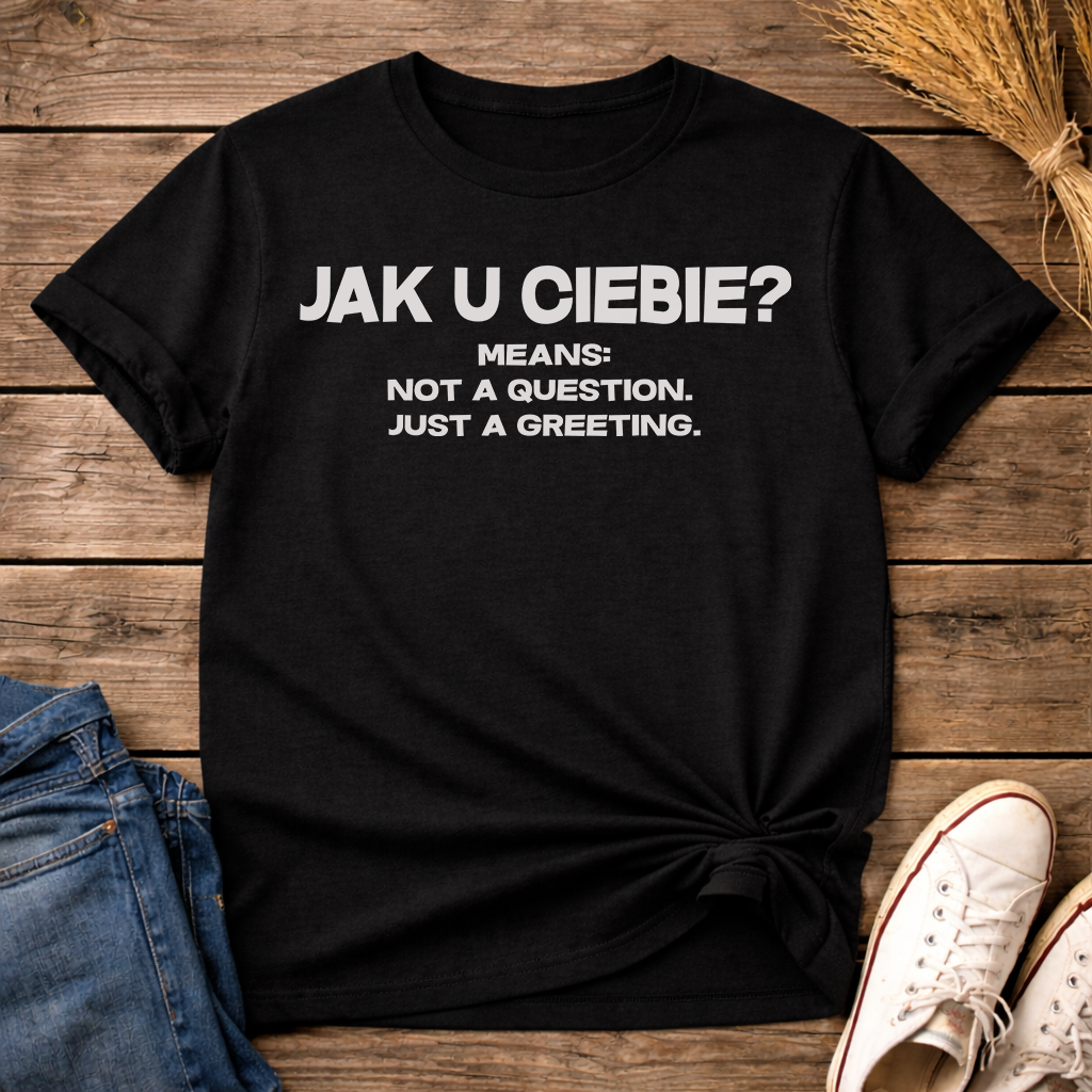 Jak U Ciebie? Unisex T-Shirt