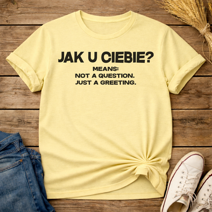 Jak U Ciebie? Unisex T-Shirt