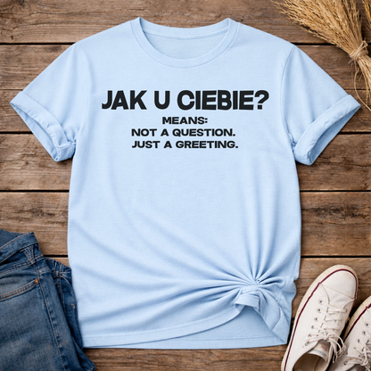 Jak U Ciebie? Unisex T-Shirt