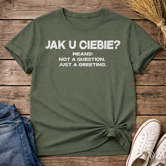 Jak U Ciebie? Unisex T-Shirt