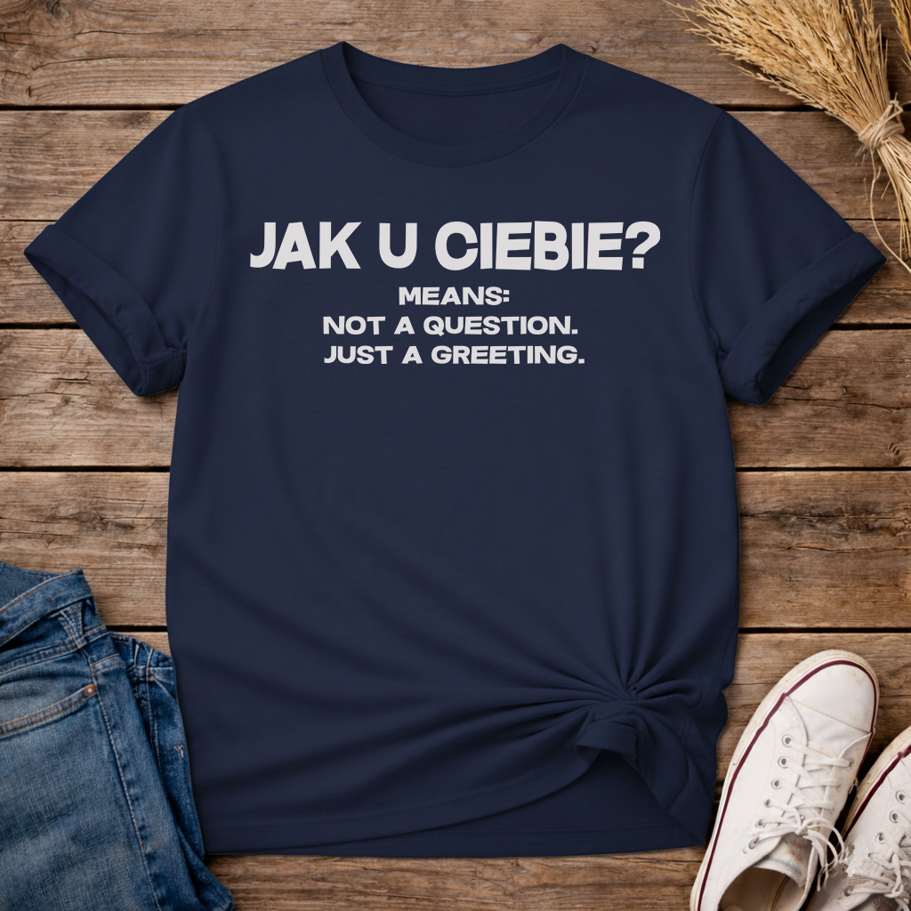 Jak U Ciebie? Unisex T-Shirt