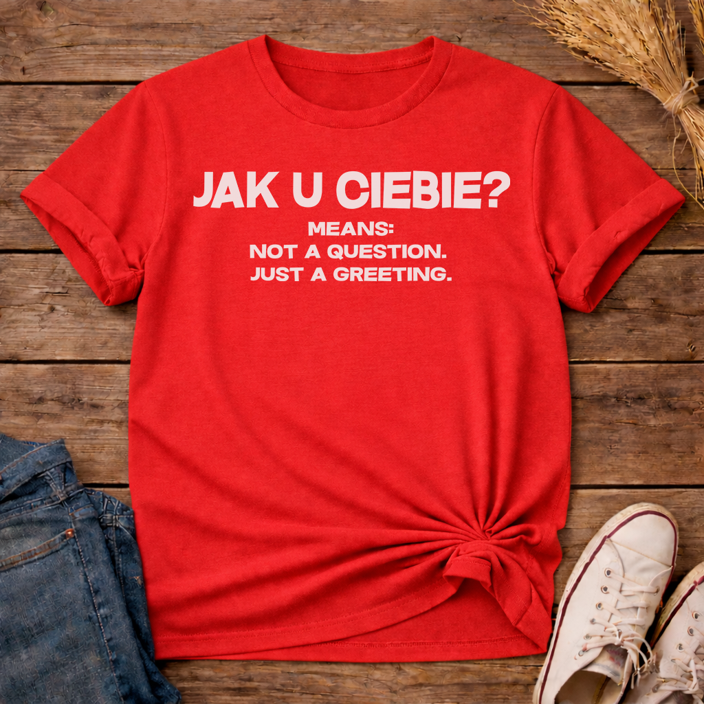 Jak U Ciebie? Unisex T-Shirt