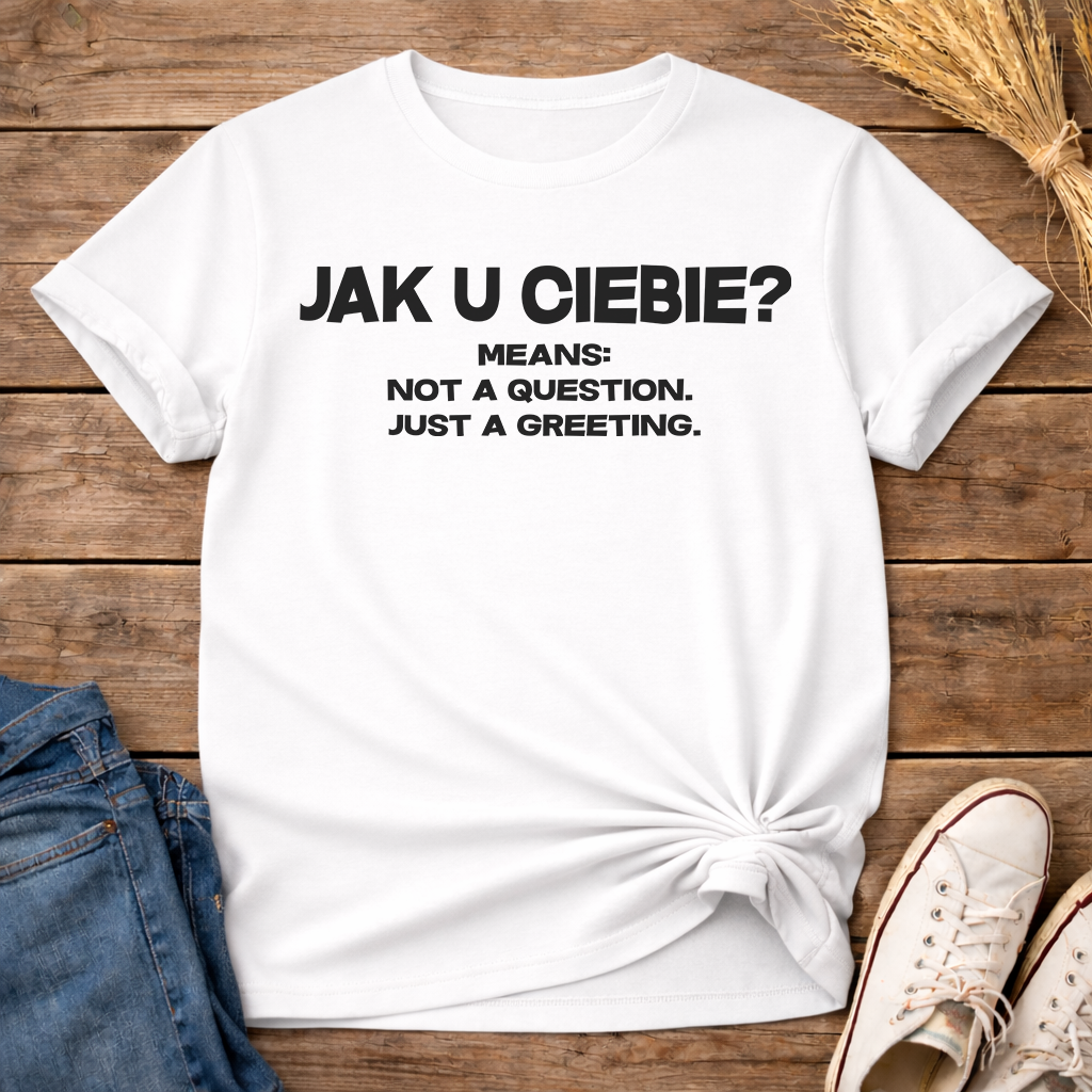 Jak U Ciebie? Unisex T-Shirt