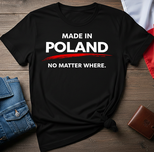 Made in Poland. No Matter Where. Unisex T-Shirt
