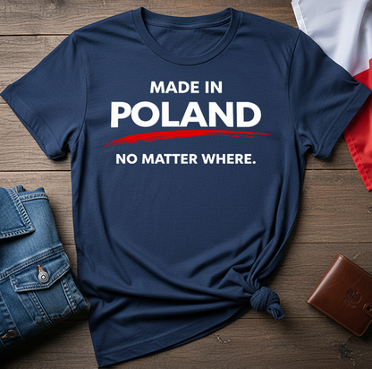 Made in Poland. No Matter Where. Unisex T-Shirt