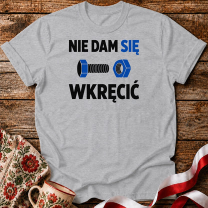 Nie Dam Się Wkręcić Unisex T-Shirt