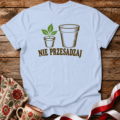 Nie Przesadzaj Plant Pun Unisex T-Shirt