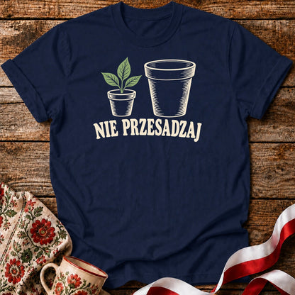 Nie Przesadzaj Plant Pun Unisex T-Shirt