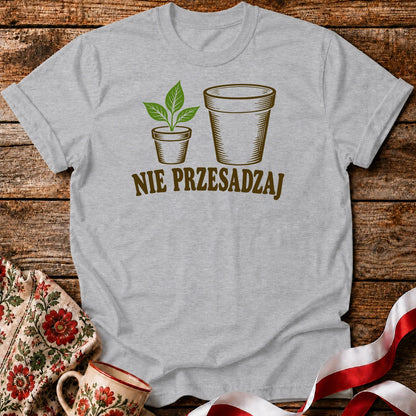 Nie Przesadzaj Plant Pun Unisex T-Shirt