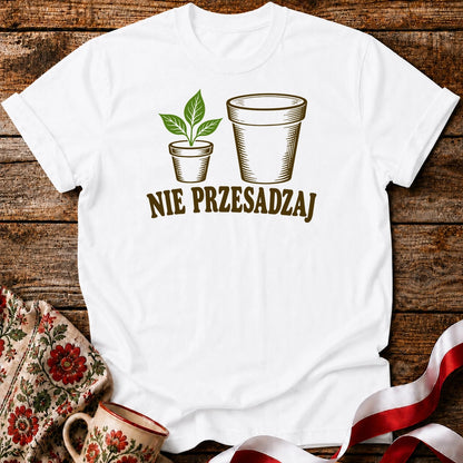 Nie Przesadzaj Plant Pun Unisex T-Shirt