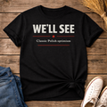 We’ll See. Classic. Unisex T-Shirt