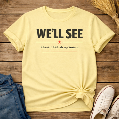 We’ll See. Classic. Unisex T-Shirt
