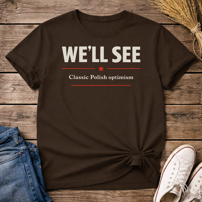 We’ll See. Classic. Unisex T-Shirt