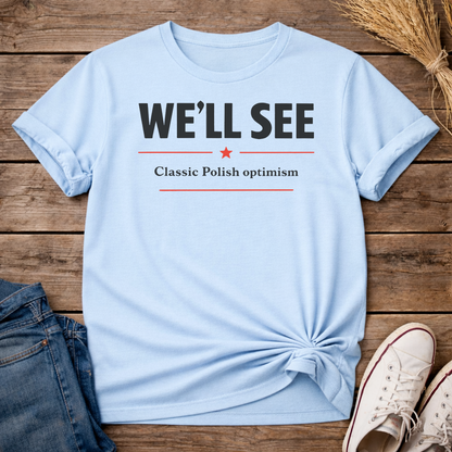 We’ll See. Classic. Unisex T-Shirt