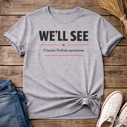 We’ll See. Classic. Unisex T-Shirt