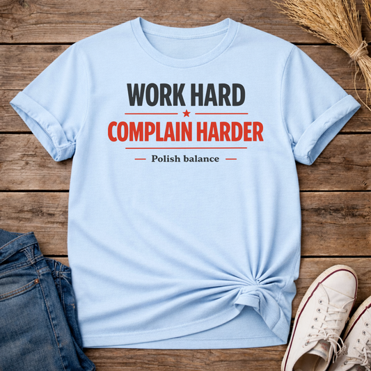 Work Hard. Complain Harder. Unisex T-Shirt