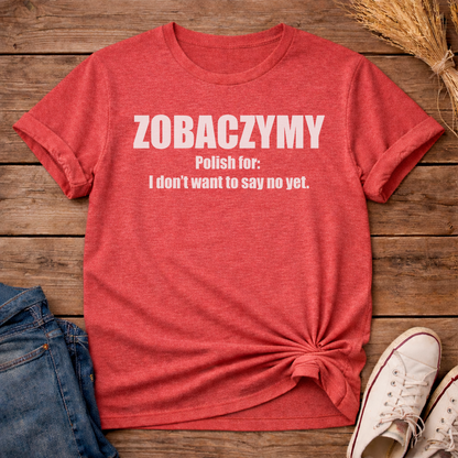 Zobaczymy - Maybe Later Unisex T-Shirt