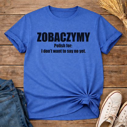 Zobaczymy - Maybe Later Unisex T-Shirt