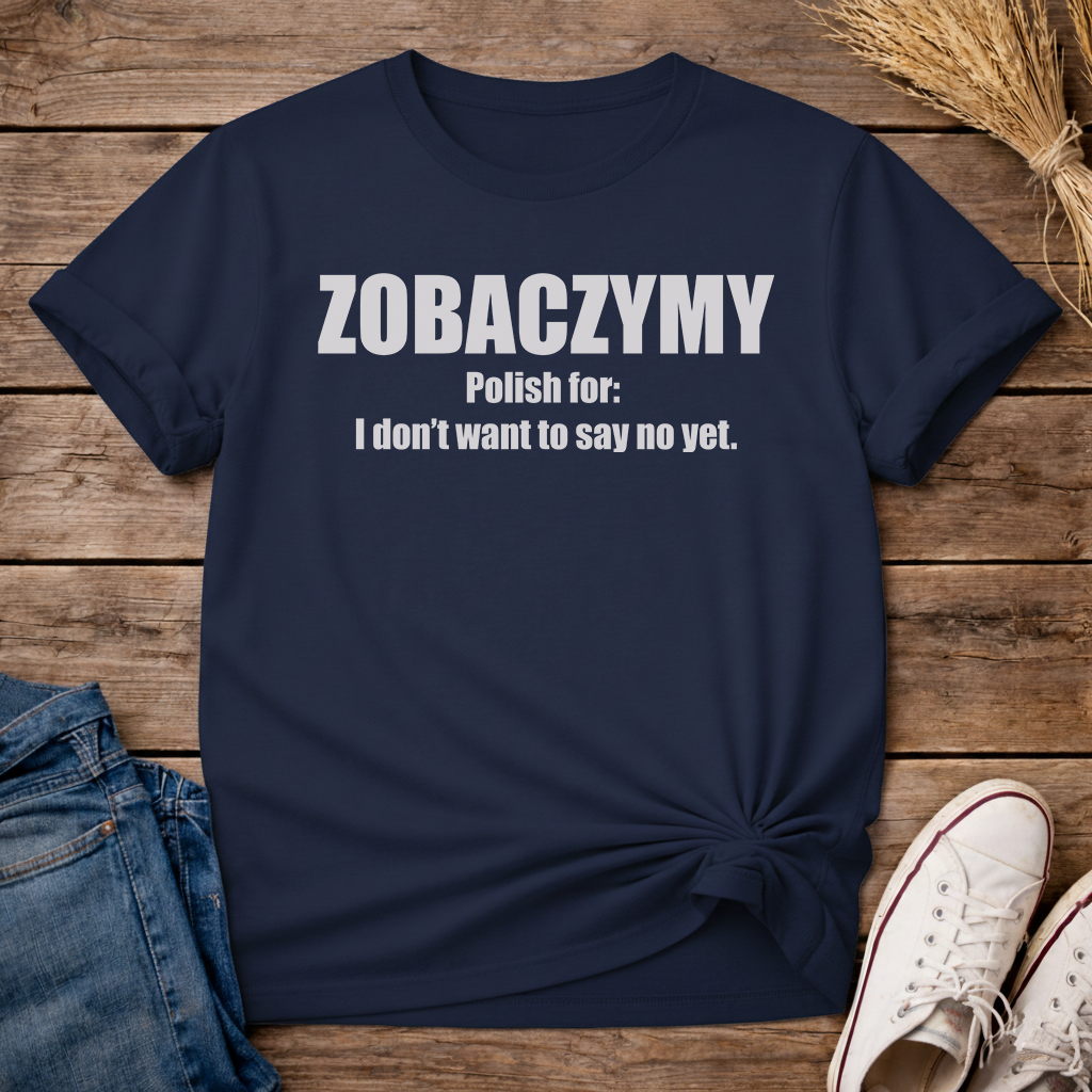 Zobaczymy - Maybe Later Unisex T-Shirt