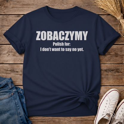 Zobaczymy - Maybe Later Unisex T-Shirt