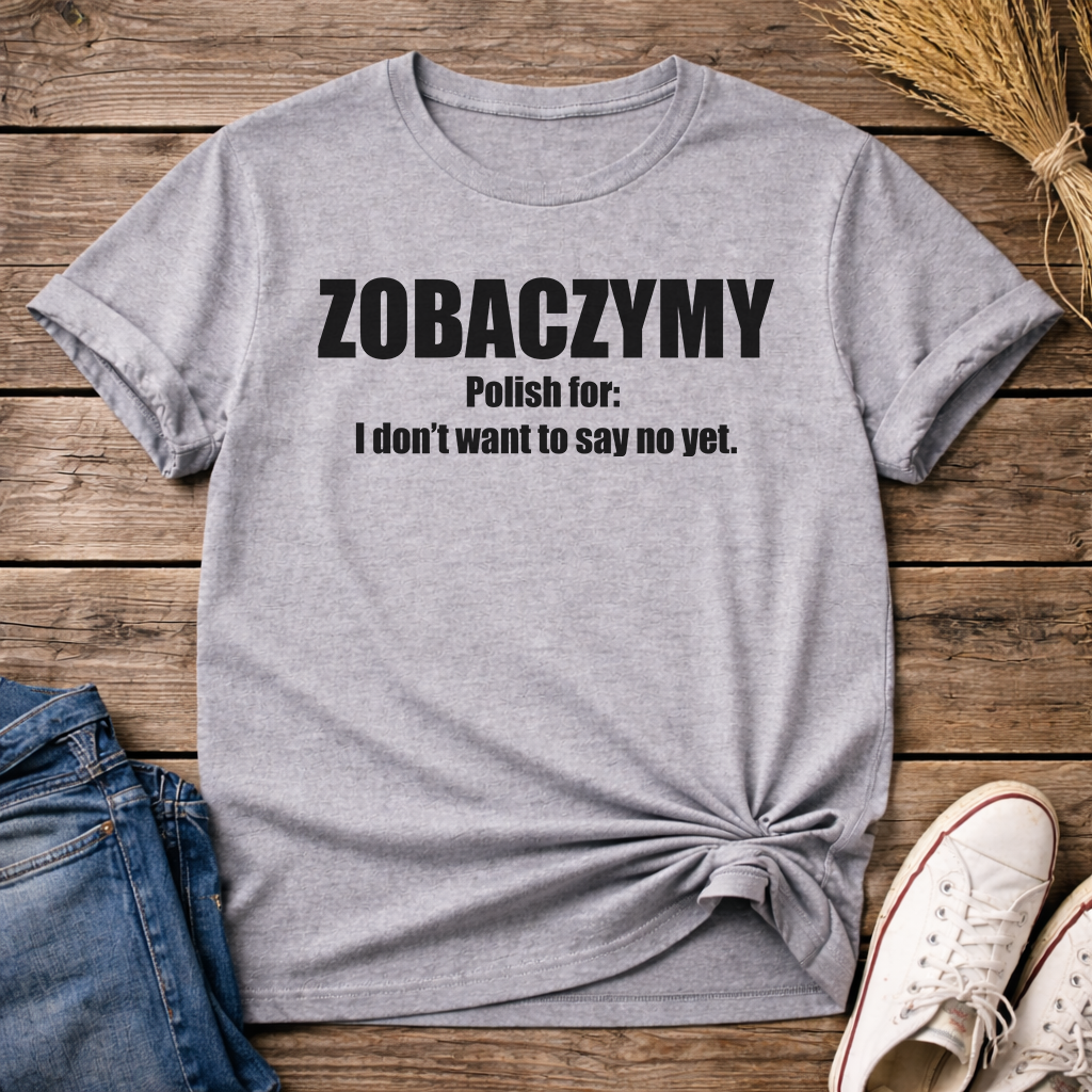 Zobaczymy - Maybe Later Unisex T-Shirt