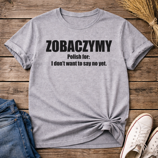 Zobaczymy - Maybe Later Unisex T-Shirt