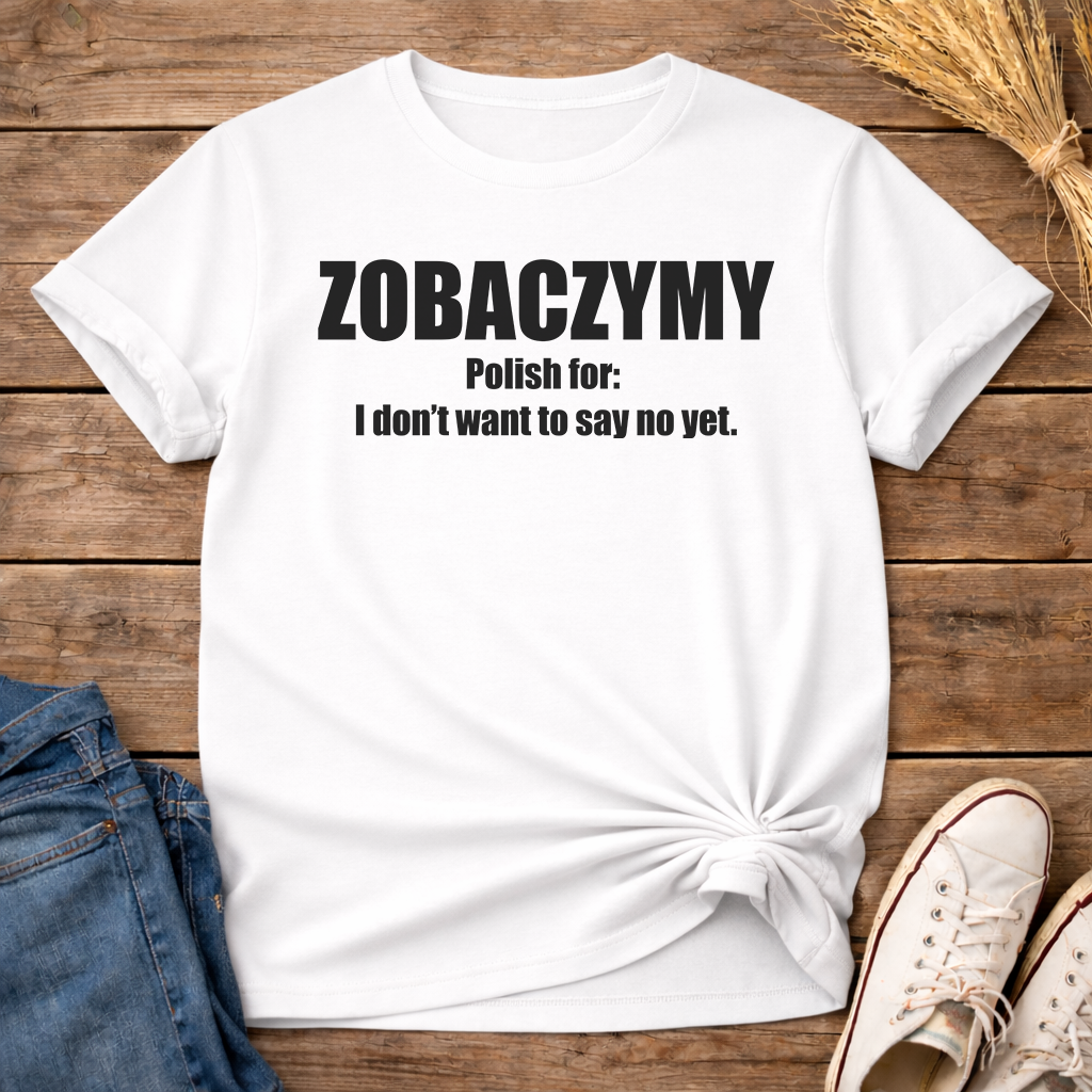 Zobaczymy - Maybe Later Unisex T-Shirt